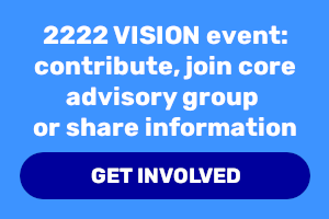 2222 Vision Event: contribute, join core advisory group or share information - get involved